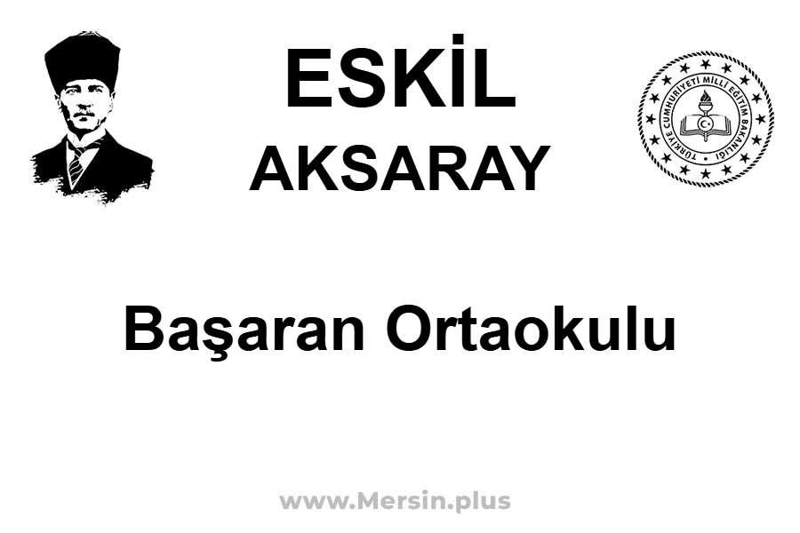 Başaran Ortaokulu - ESKİL / AKSARAY