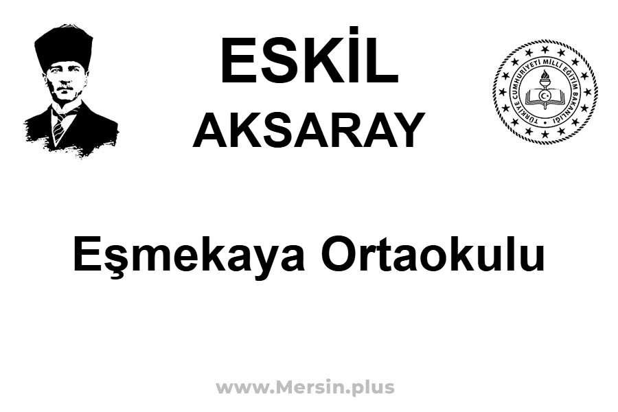 Eşmekaya Ortaokulu - ESKİL / AKSARAY