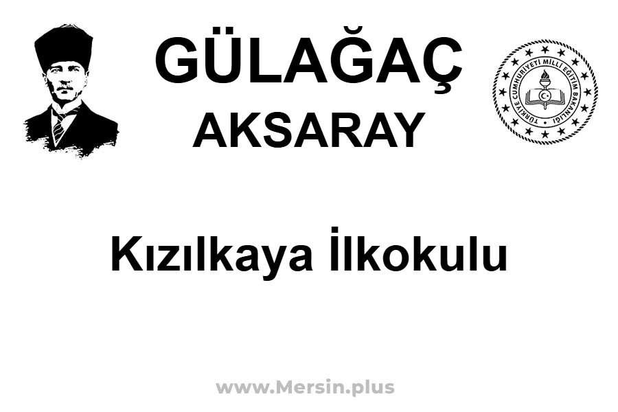 Kızılkaya İlkokulu - GÜLAĞAÇ / AKSARAY