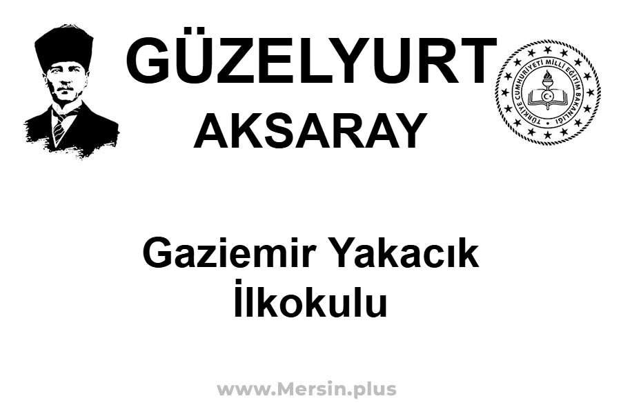 Gaziemir Yakacık İlkokulu - GÜZELYURT / AKSARAY