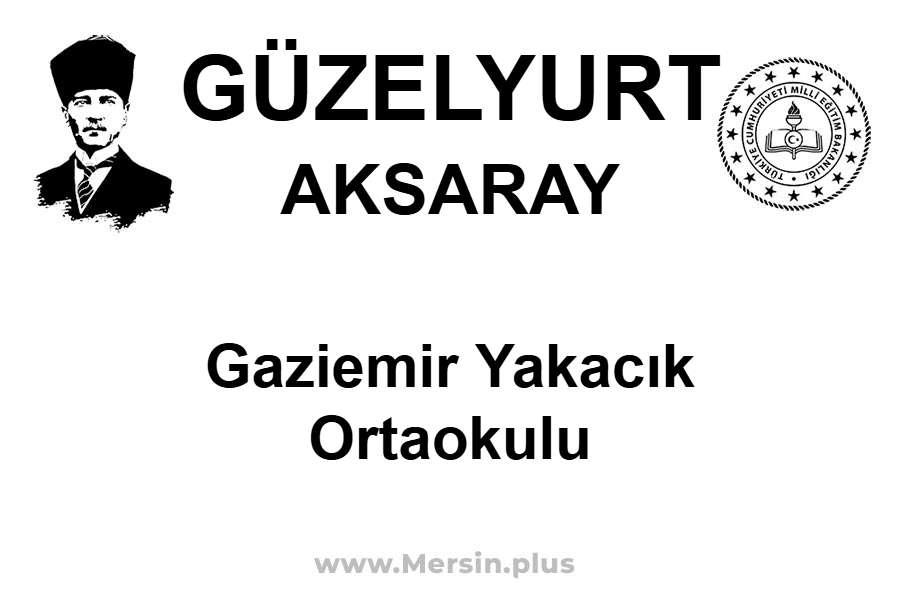 Gaziemir Yakacık Ortaokulu - GÜZELYURT / AKSARAY