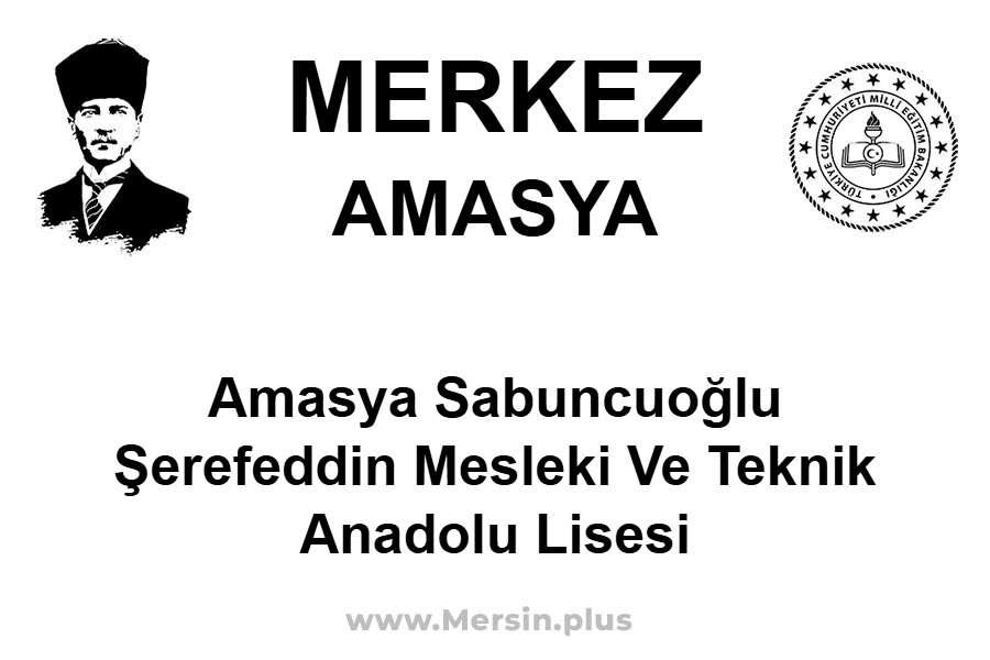 Amasya Sabuncuoğlu Şerefeddin Mesleki ve Teknik Anadolu Lisesi - MERKEZ / AMASYA