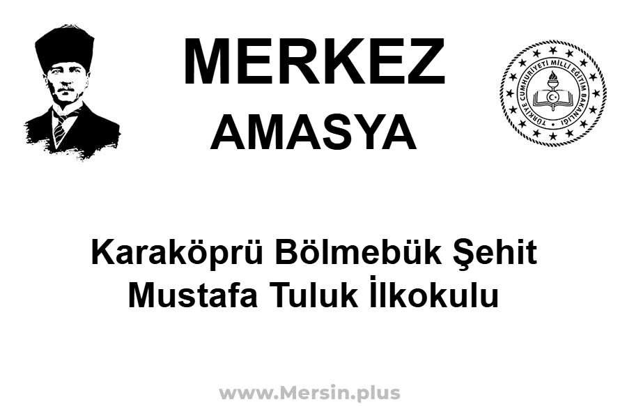 Karaköprü Bölmebük Şehit Mustafa Tuluk İlkokulu - MERKEZ / AMASYA