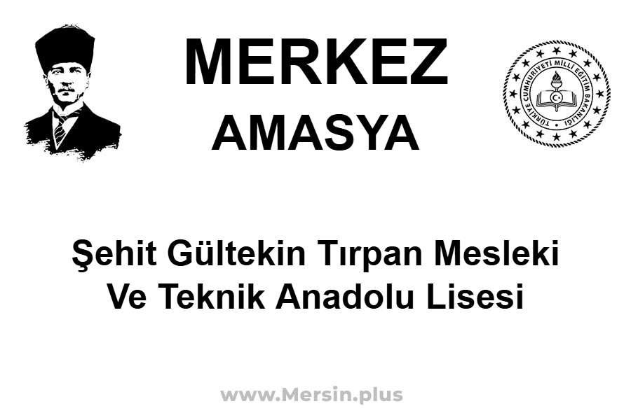 Şehit Gültekin Tırpan Mesleki ve Teknik Anadolu Lisesi - MERKEZ / AMASYA