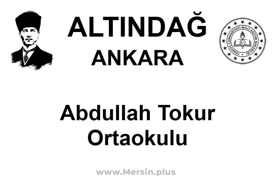 Abdullah Tokur Ortaokulu - ALTINDAĞ / ANKARA