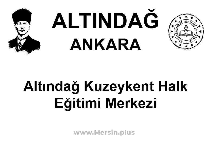 Altındağ Kuzeykent Halk Eğitimi Merkezi - ALTINDAĞ / ANKARA