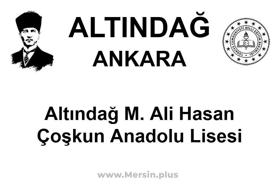 Altındağ M. Ali Hasan Çoşkun Anadolu Lisesi - ALTINDAĞ / ANKARA