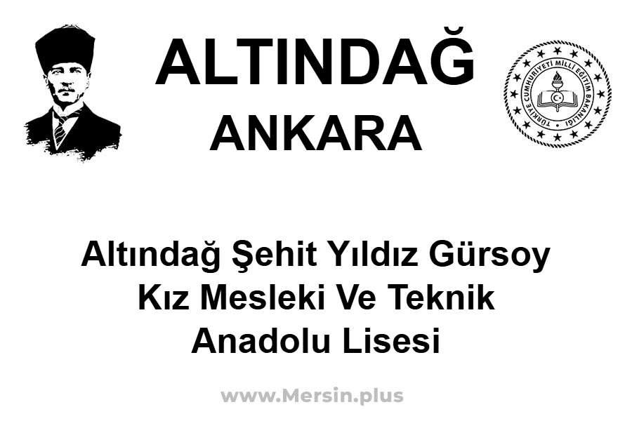 Altındağ Şehit Yıldız Gürsoy Kız Mesleki ve Teknik Anadolu Lisesi - ALTINDAĞ / ANKARA