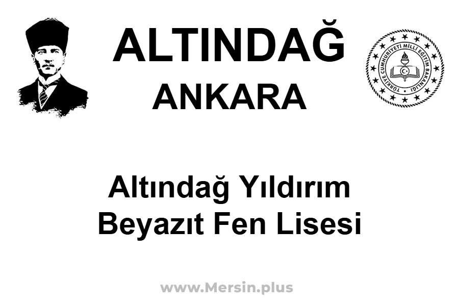 Altındağ Yıldırım Beyazıt Fen Lisesi - ALTINDAĞ / ANKARA