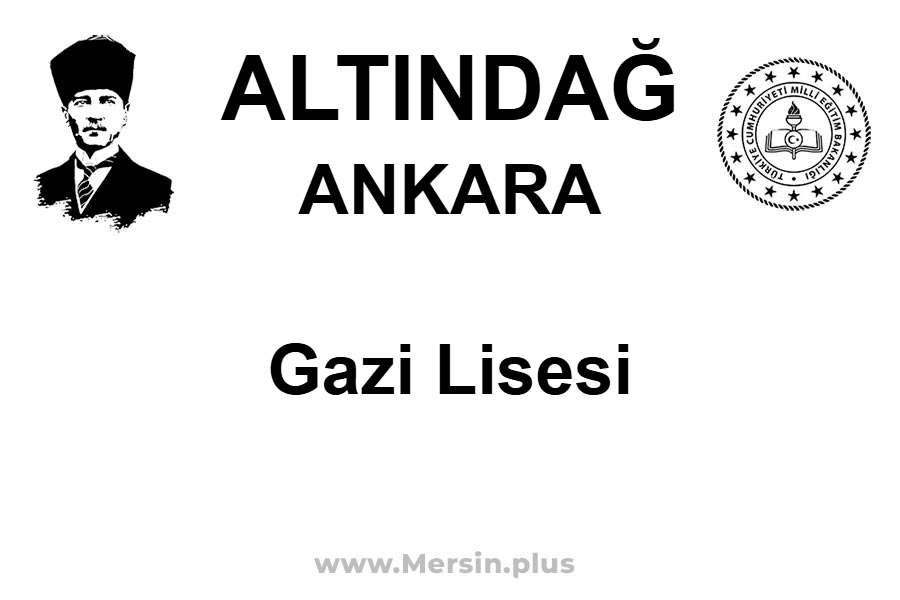 Gazi Lisesi - ALTINDAĞ / ANKARA