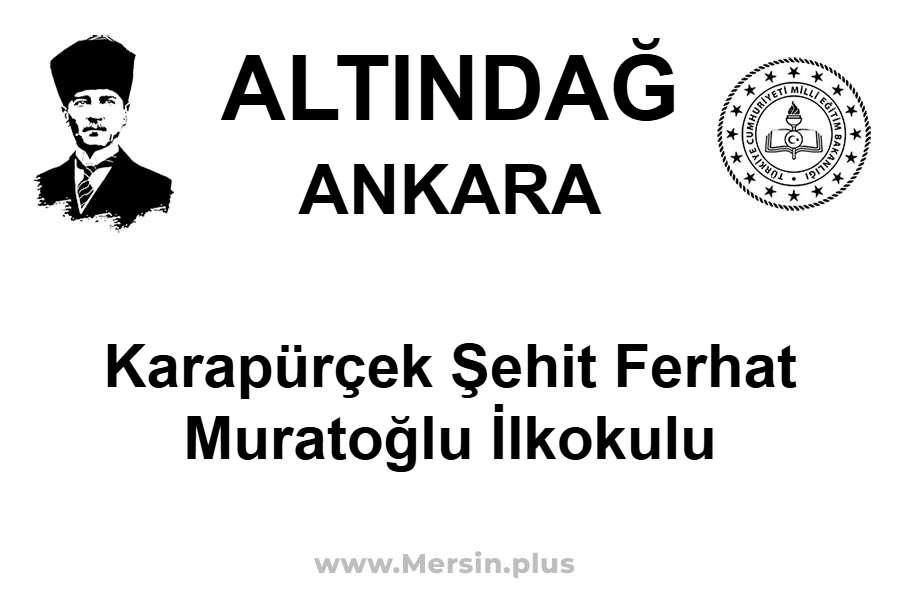 Karapürçek Şehit Ferhat Muratoğlu İlkokulu - ALTINDAĞ / ANKARA