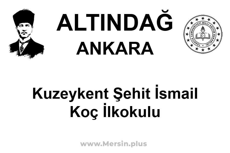 Kuzeykent Şehit İsmail Koç İlkokulu - ALTINDAĞ / ANKARA