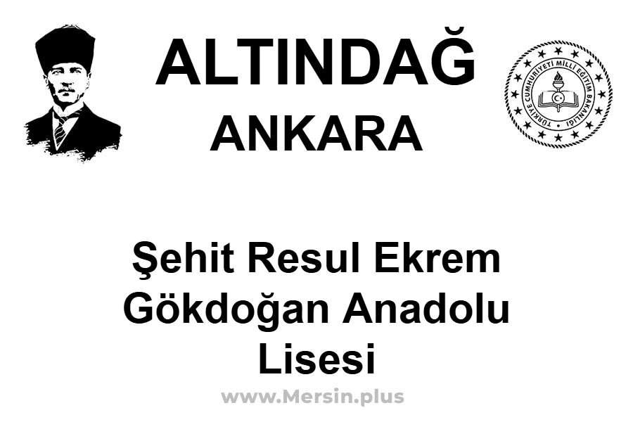 Şehit Resul Ekrem Gökdoğan Anadolu Lisesi - ALTINDAĞ / ANKARA
