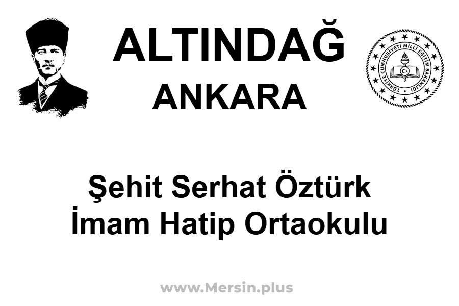 Şehit Serhat Öztürk İmam Hatip Ortaokulu - ALTINDAĞ / ANKARA