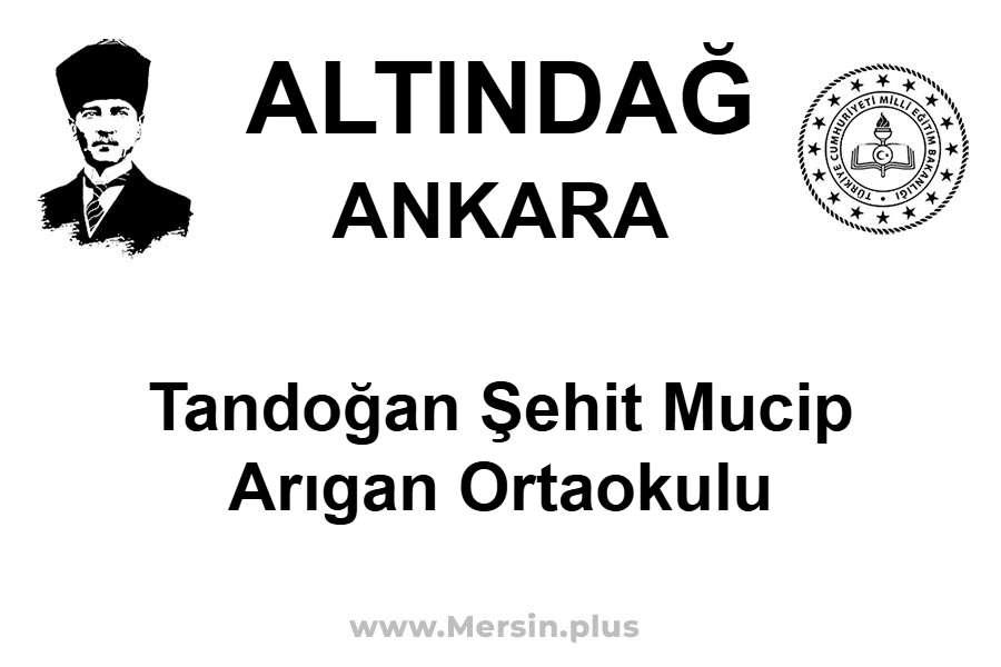 Tandoğan Şehit Mucip Arıgan Ortaokulu - ALTINDAĞ / ANKARA