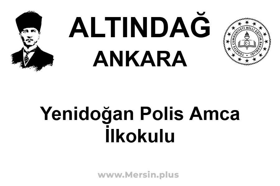 Yenidoğan Polis Amca İlkokulu - ALTINDAĞ / ANKARA