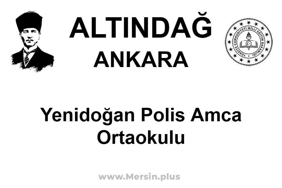 Yenidoğan Polis Amca Ortaokulu - ALTINDAĞ / ANKARA