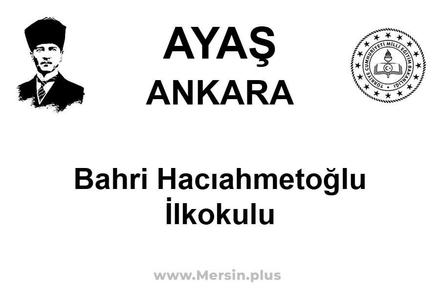 Bahri Hacıahmetoğlu İlkokulu - AYAŞ / ANKARA