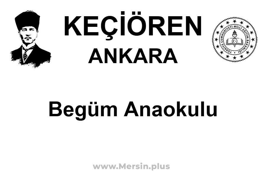 Begüm Anaokulu - KEÇİÖREN / ANKARA