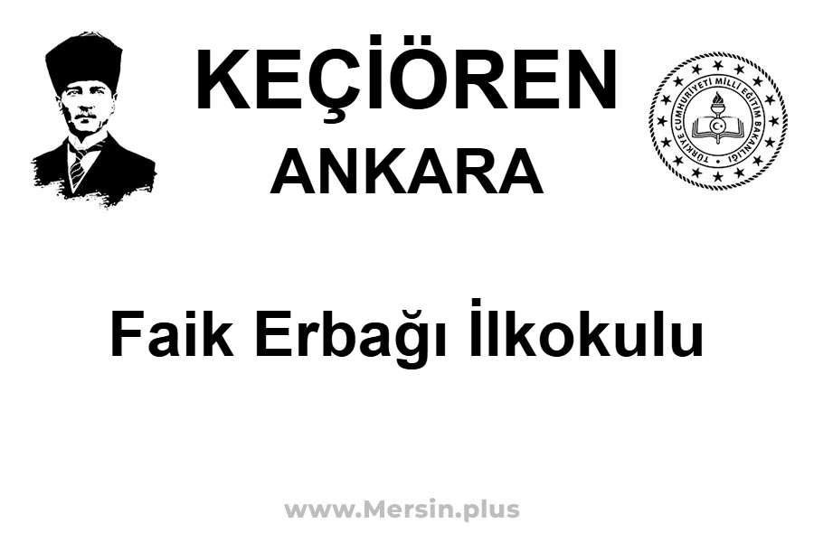 Faik Erbağı İlkokulu - KEÇİÖREN / ANKARA