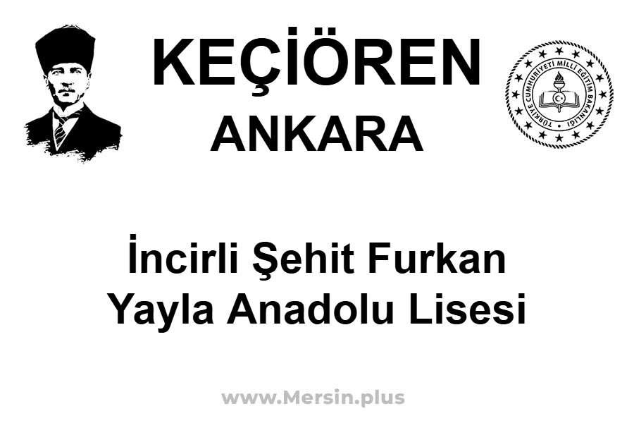 İncirli Şehit Furkan Yayla Anadolu Lisesi - KEÇİÖREN / ANKARA