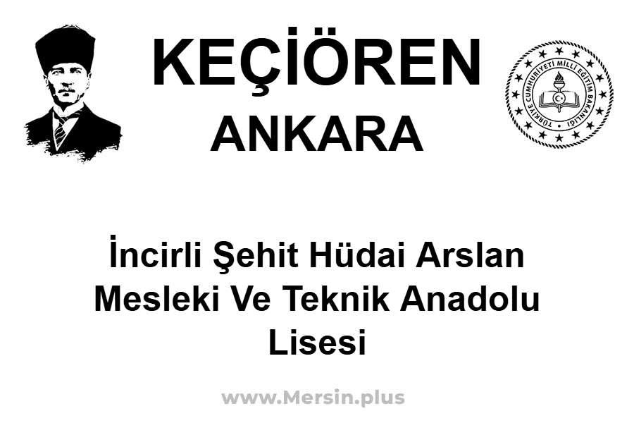 İncirli Şehit Hüdai Arslan Mesleki ve Teknik Anadolu Lisesi - KEÇİÖREN / ANKARA