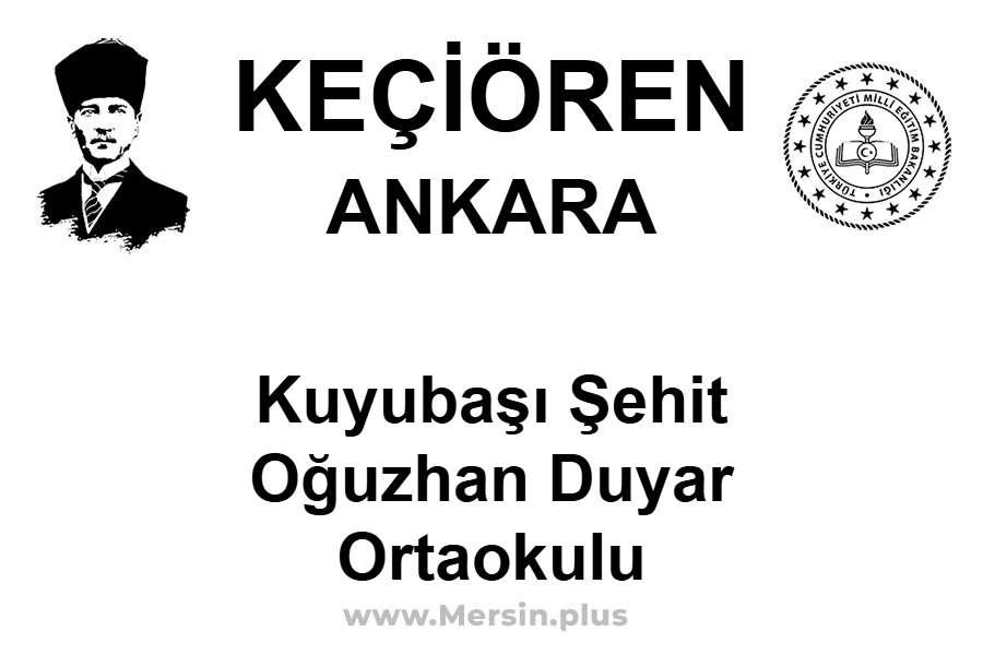 Kuyubaşı Şehit Oğuzhan Duyar Ortaokulu - KEÇİÖREN / ANKARA