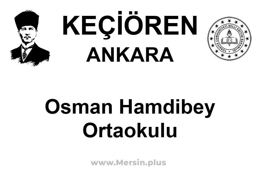 Osman Hamdibey Ortaokulu - KEÇİÖREN / ANKARA