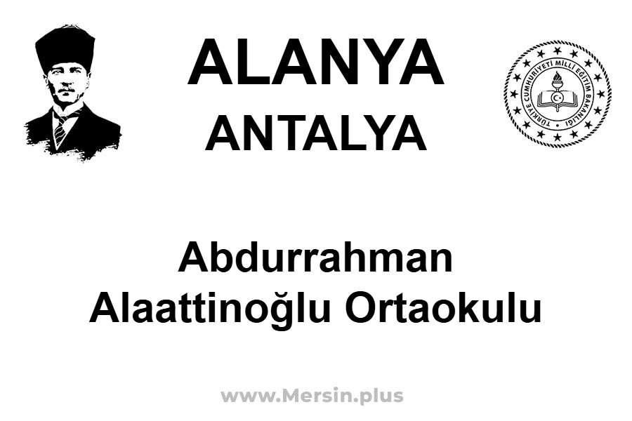 Abdurrahman Alaattinoğlu Ortaokulu - ALANYA / ANTALYA