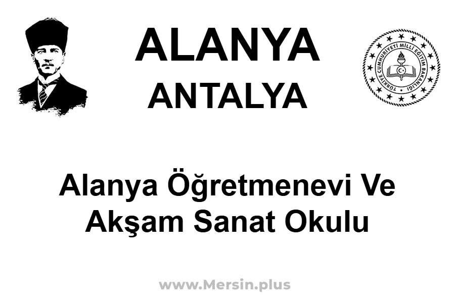 Alanya Öğretmenevi ve Akşam Sanat Okulu - ALANYA / ANTALYA