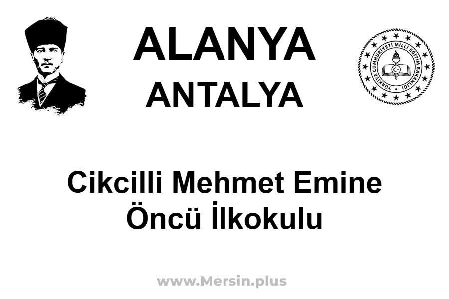 Cikcilli Mehmet Emine Öncü İlkokulu - ALANYA / ANTALYA