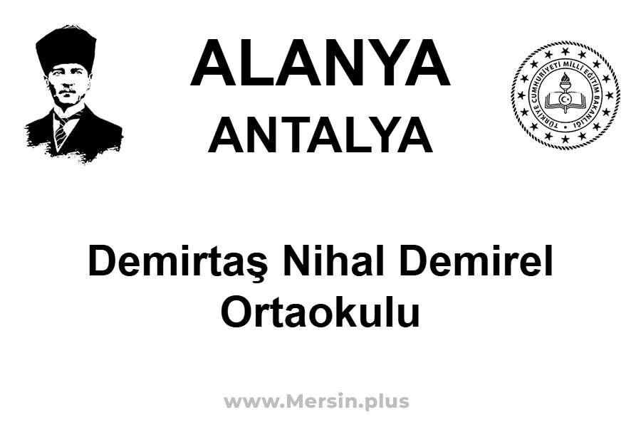 Demirtaş Nihal Demirel Ortaokulu - ALANYA / ANTALYA