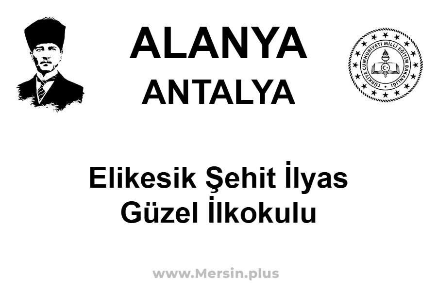 Elikesik Şehit İlyas Güzel İlkokulu - ALANYA / ANTALYA