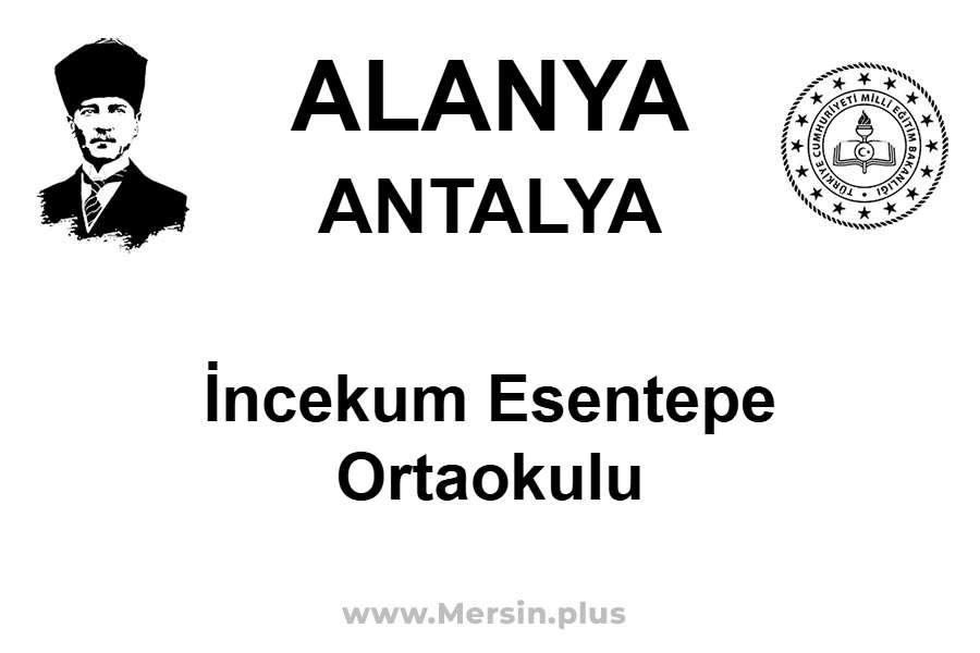 İncekum Esentepe Ortaokulu - ALANYA / ANTALYA
