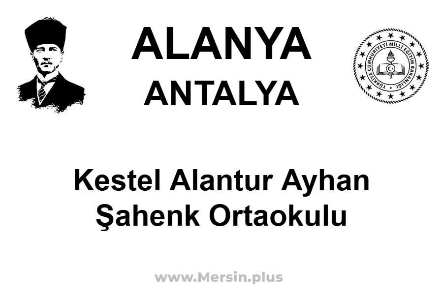 Kestel Alantur Ayhan Şahenk Ortaokulu - ALANYA / ANTALYA