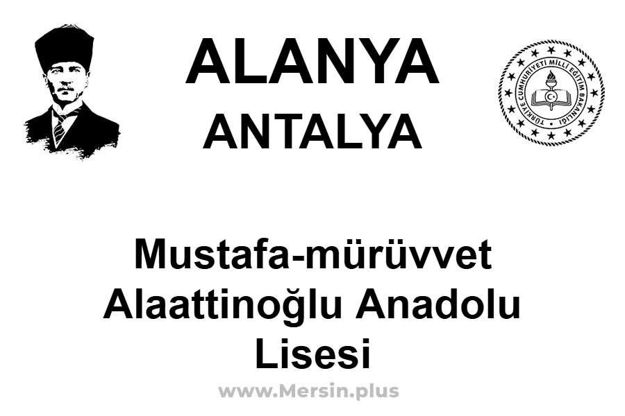 Mustafa-Mürüvvet Alaattinoğlu Anadolu Lisesi - ALANYA / ANTALYA