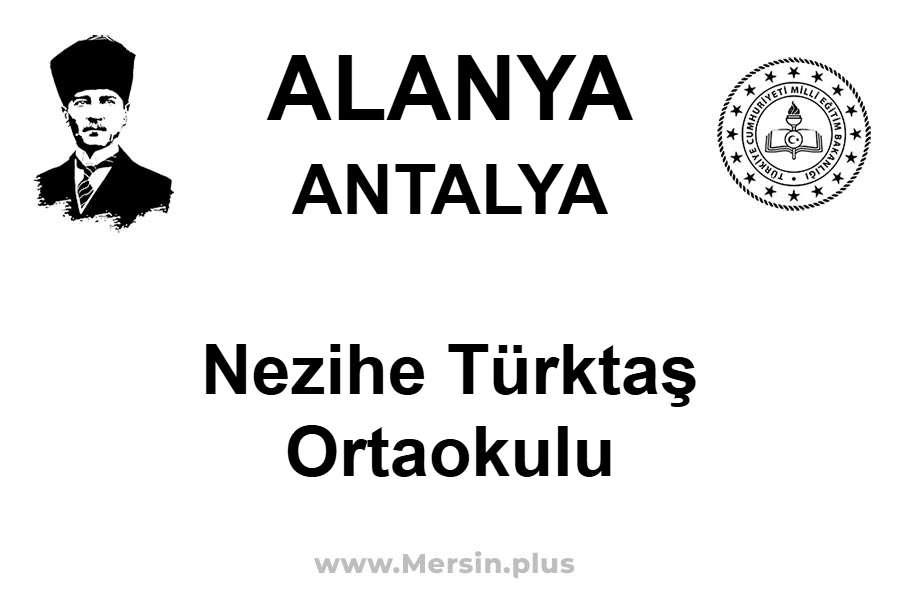 Nezihe Türktaş Ortaokulu - ALANYA / ANTALYA