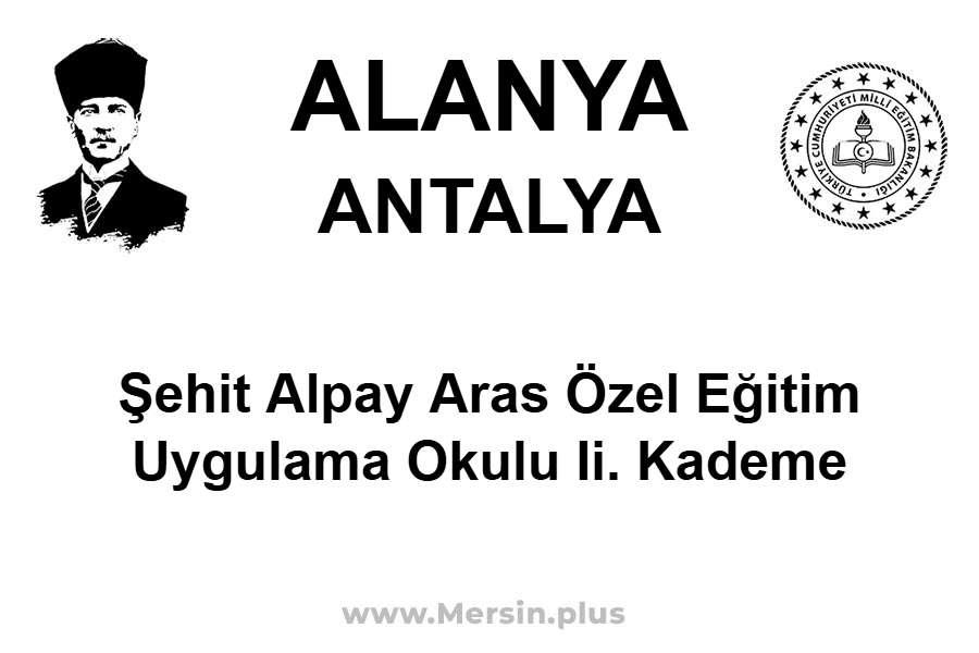 Şehit Alpay Aras Özel Eğitim Uygulama Okulu II. Kademe - ALANYA / ANTALYA