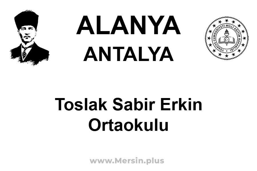 Toslak Sabir Erkin Ortaokulu - ALANYA / ANTALYA