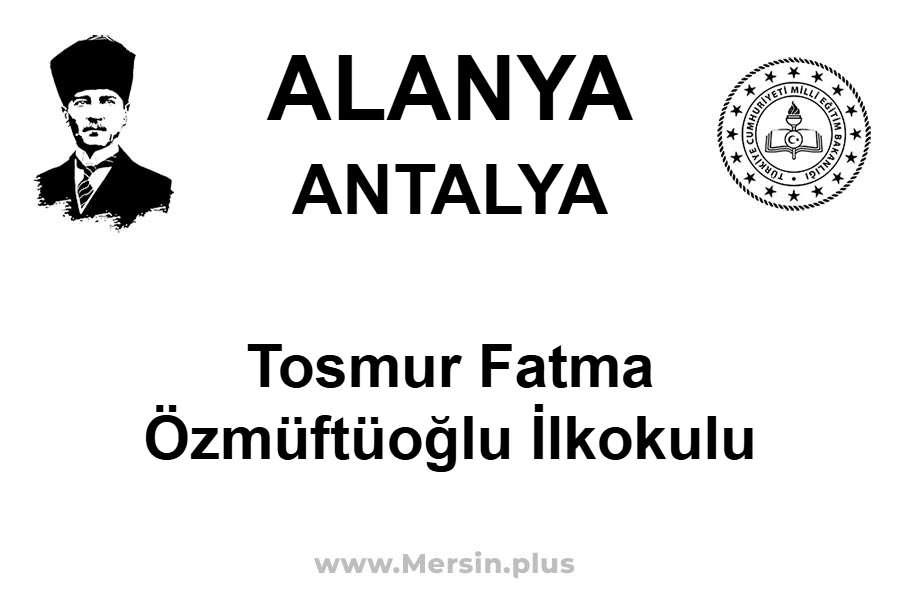 Tosmur Fatma Özmüftüoğlu İlkokulu - ALANYA / ANTALYA