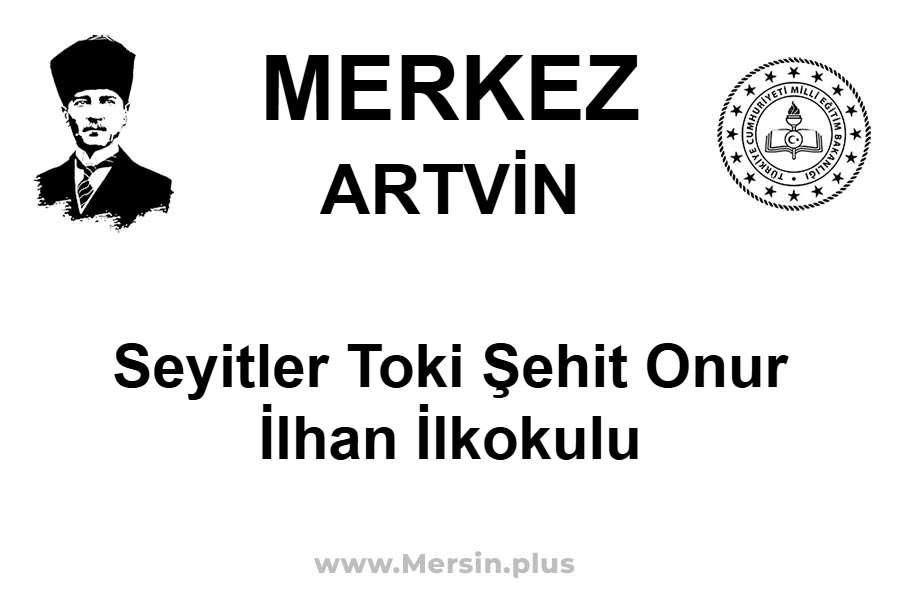 Seyitler TOKİ Şehit Onur İlhan İlkokulu - MERKEZ / ARTVİN