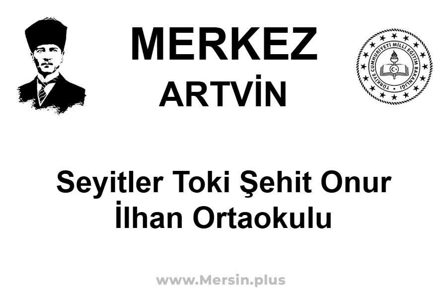Seyitler TOKİ Şehit Onur İlhan Ortaokulu - MERKEZ / ARTVİN