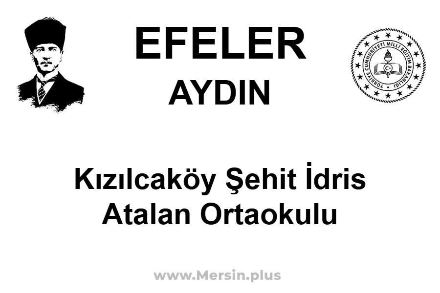 Kızılcaköy Şehit İdris Atalan Ortaokulu - EFELER / AYDIN