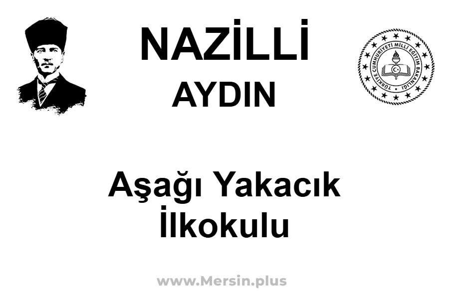 Aşağı Yakacık İlkokulu - NAZİLLİ / AYDIN