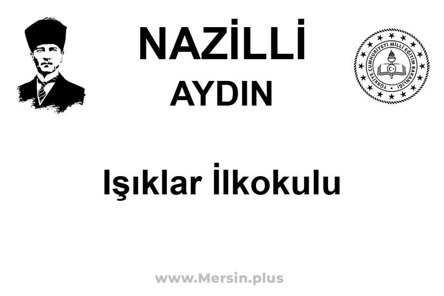 Işıklar İlkokulu - NAZİLLİ / AYDIN