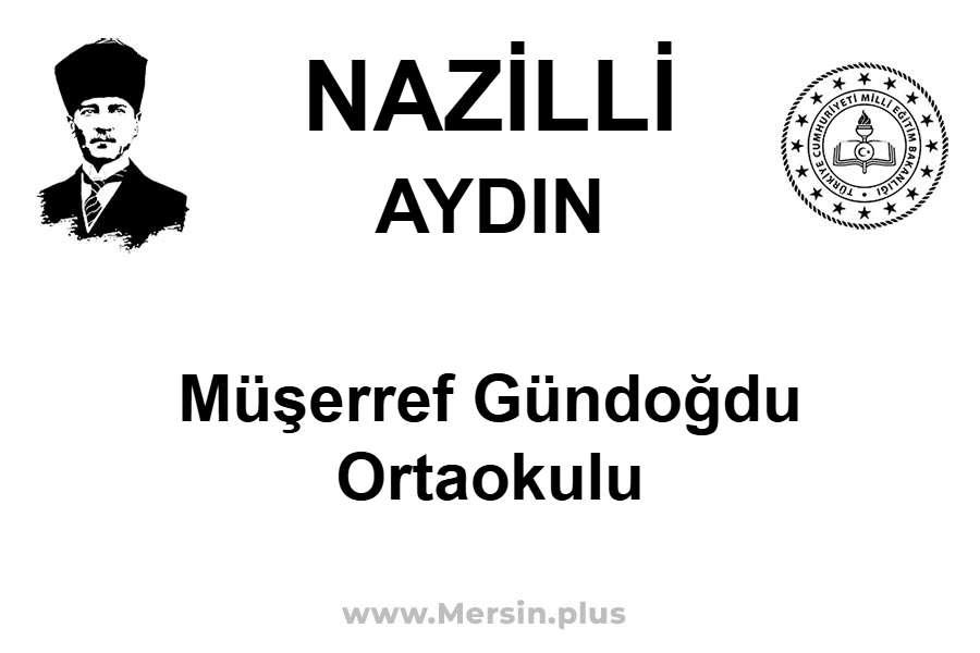 Müşerref Gündoğdu Ortaokulu - NAZİLLİ / AYDIN