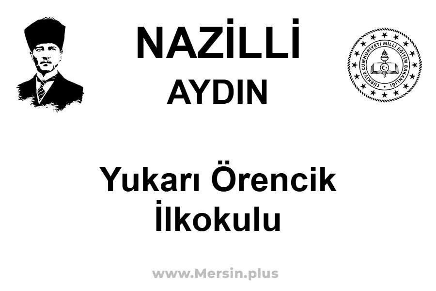 Yukarı Örencik İlkokulu - NAZİLLİ / AYDIN