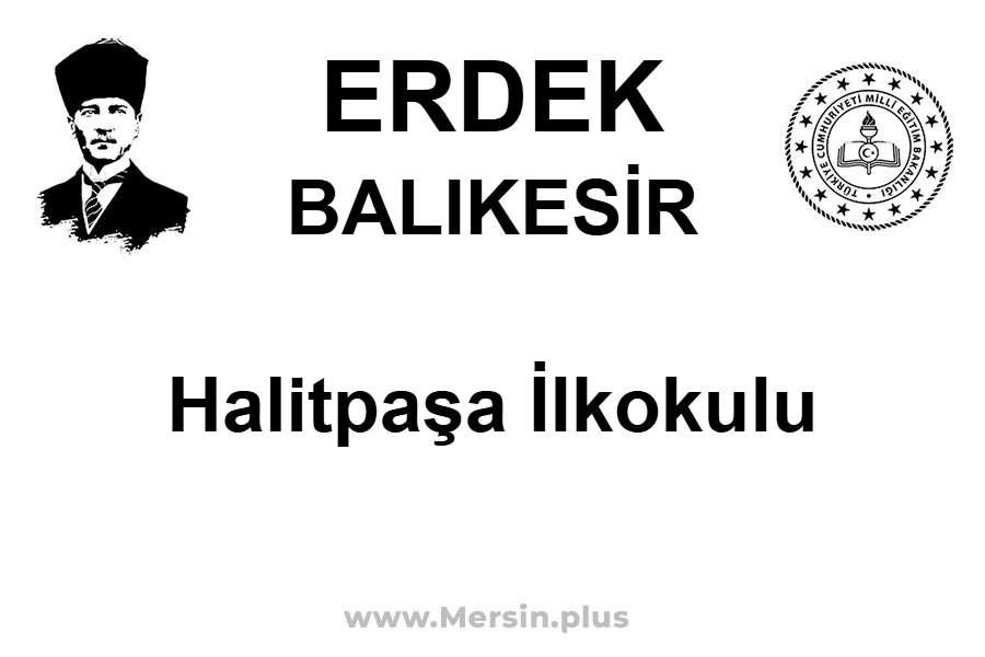 HALİTPAŞA İLKOKULU - ERDEK / BALIKESİR