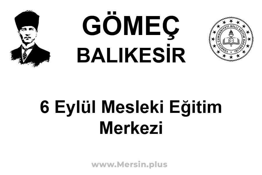 6 Eylül Mesleki Eğitim Merkezi - GÖMEÇ / BALIKESİR