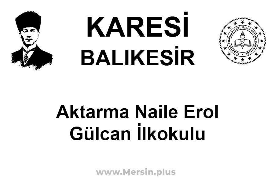 Aktarma Naile Erol Gülcan İlkokulu - KARESİ / BALIKESİR